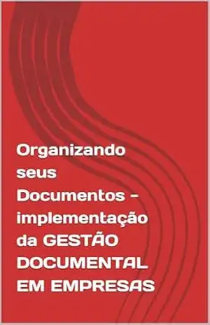 Capa do livro Organizando seus Documentos – implementação da GESTÃO DOCUMENTAL EM EMPRESAS - Denis Tempo