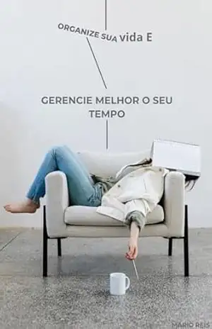 Organize Sua Vida e Gerencie Melhor o Seu Tempo: Como Organizar Todas as Áreas da Vida e Ter Mais Tempo Disponível Para o Que Realmente Importa – Mario Reis Organize Sua Vida e Gerencie Melhor o Seu Tempo: Como Organizar Todas as Áreas da Vida e Ter Mais Tempo Disponível Para o Que Realmente Importa – Mario Reis