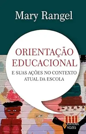Orientação educacional e suas ações no contexto atual da escola – Mary Rangel