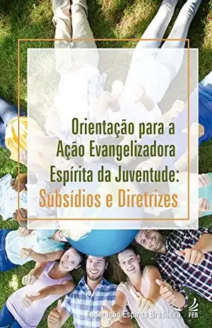 Capa do livro Orientação para a ação evangelizadora da Juventude - Área Nacional de Infância e Juventude do Conselho Federativo Nacional da FEB