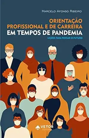 Orientação profissional e de carreira em tempos de pandemia: Lições para pensar o futuro – Marcelo Afonso Ribeiro
