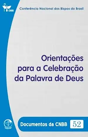 Orientações para a Celebração da Palavra de Deus – Documentos da CNBB 52 – Digital – Conferência Nacional dos Bispos do Brasil