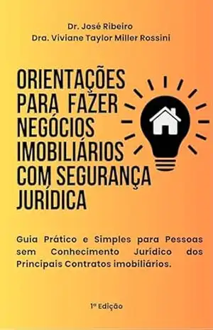 Orientações para fazer negócios imobiliários com segurança jurídica: Guia prático e simples para pessoas sem conhecimento jurídico das principais contratos imobiliários. - Dr. José Ribeiro Orientações para fazer negócios imobiliários com segurança jurídica: Guia prático e simples para pessoas sem conhecimento jurídico das principais contratos imobiliários. - Dr. José Ribeiro