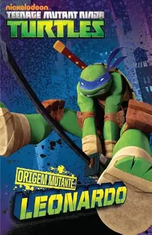 ORIGEM MUTANTE: Leonardo (versão brasileira) (Nickelodeon: Teenage Mutant Ninja Turtles) – Nickelodeon