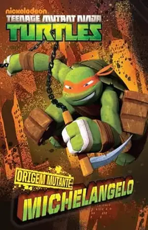 ORIGEM MUTANTE: Michelangelo (versão brasileira) (Nickelodeon: Teenage Mutant Ninja Turtles) – Nickelodeon