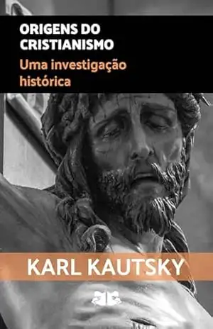 Origens do Cristianismo: Uma investigação histórica – Karl Kautsky