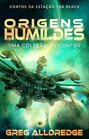Origens humildes: Contos da Estação Far Reach – Greg Alldredge