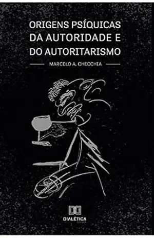Capa do livro Origens psíquicas da autoridade e do autoritarismo - Marcelo A. Checchia