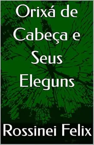 Orixá de Cabeça e Seus Eleguns – Rossinei Felix