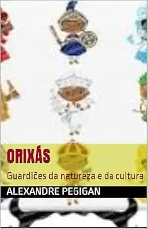 Orixás: guardiões da natureza e da cultura – Alexandre Pegigan