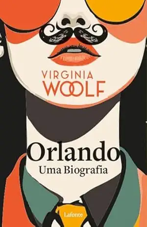 Orlando, Uma Biografia: ”O homem olha o mundo de frente, como se fosse moldado ao seu gosto. A mulher lhe lança um olhar de soslaio, cheio de sutileza” – Virginia Woolf