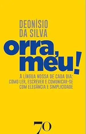Capa do livro Orra, meu: A língua nossa de cada dia: como ler, escrever e comunicar–se com elegância e simplicidade - Deonísio da Silva