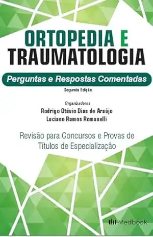 Ortopedia e Traumatologia; Perguntas e Respostas Comentadas - Rodrigo Otávio Dias de Araújo