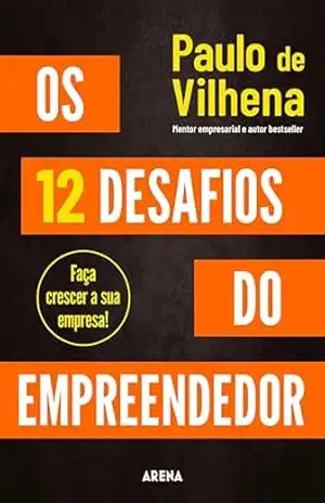 Os 12 desafios do empreendedor – Paulo de Vilhena Os 12 desafios do empreendedor – Paulo de Vilhena