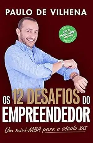 Capa do livro Os 12 Desafios do Empreendedor: Um Mini–MBA para o séc.XXI - Paulo de Vilhena