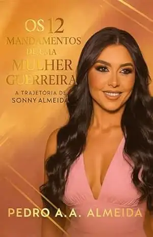 Os 12 mandamentos de uma mulher guerreira: A trajetória de Sonny Almeida – PEDRO ARTHUR ALBUQUERQUE DE ALMEIDA