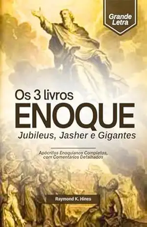 Os 3 livros de Enoque, Jubileus, Jasar e Gigantes em Letras Grandes: Apócrifos Enoquianos Completos, com Comentários Detalhados – Enoch