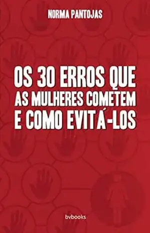 Os 30 Erros que as Mulheres Cometem e Como Evitá–los – Norma Pantojas