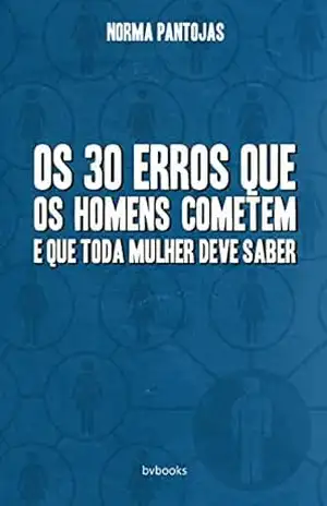 Capa do livro Os 30 Erros que os Homens Cometem e que Toda Mulher Deve Saber - Norma Pantojas