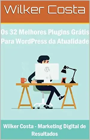 Capa do livro Os 32 Melhores Plugins Grátis Para WordPress da Atualidade - Wilker Costa