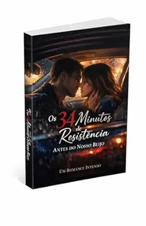 Os 34 Minutos de Resistência Antes do Nosso Beijo: Um Romance Intenso – EVSP Edições
