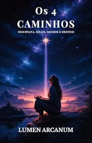 Os 4 Caminhos: Disciplina, Sinais, Sonhos e Destino – Lumen Arcanum Os 4 Caminhos: Disciplina, Sinais, Sonhos e Destino – Lumen Arcanum