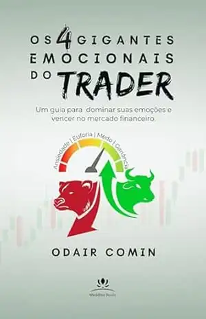 Os 4 Gigantes Emocionais do Trader: Um guia para dominar suas emoções e vencer no mercado financeiro. (Inconsciente Financeiro) – Odair Comin