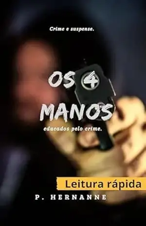 Capa do livro Os 4 manos: Educados pelo crime. - Patrick Hernanne  Cinco