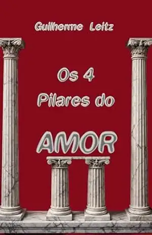Os 4 Pilares Do Amor - Guilherme Leitz Os 4 Pilares Do Amor - Guilherme Leitz