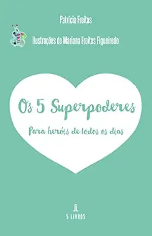 Os 5 Superpoderes: Para heróis de todos os dias – Patrícia Freitas