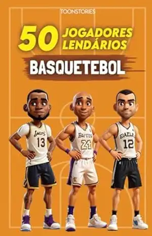 Os 50 Jogadores de Basquetebol Lendários: 50 Jogadores Lendários – Ilustrados a cores – ToonStories – ToonStories EditionsPT