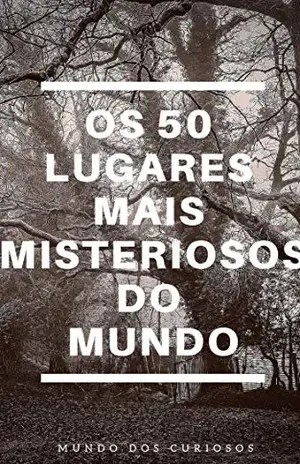 Capa do livro Os 50 Lugares Mais Misteriosos e Assustadores do Mundo - Editora Mundo dos Curiosos