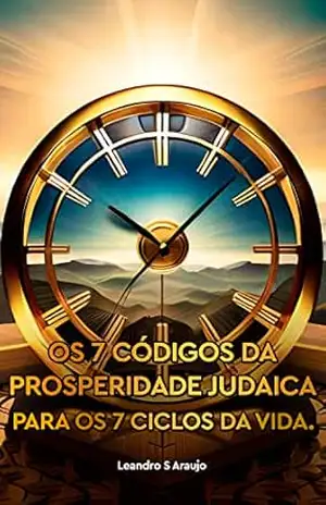 Os 7 códigos da prosperidade judaica, para os 7 ciclos da vida. – Leandro S Araujo Os 7 códigos da prosperidade judaica, para os 7 ciclos da vida. – Leandro S Araujo