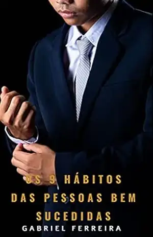 Capa do livro Os 9 hábitos das pessoas bem–sucedidas: Os hábitos para quem quer ser fora da média. - Gabriel Ferreira