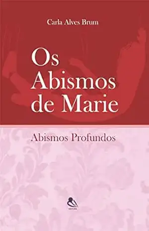 Os Abismos de Marie: Abismos Profundos – Carla Alves