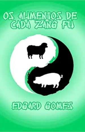 Os alimentos de cada Zang Fu: E os sabores, energias e movimentos deles - Edgard Gomes Os alimentos de cada Zang Fu: E os sabores, energias e movimentos deles - Edgard Gomes
