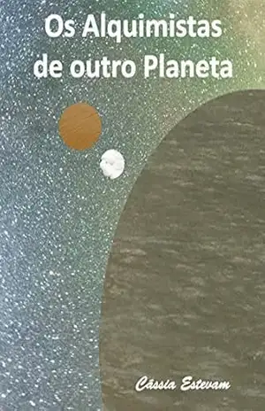 Os Alquimistas de outro Planeta – Cássia Estevam