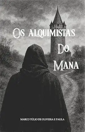 Os alquimistas do Mana (Neo Apocalipse) - Marco Túlio Oliveira Os alquimistas do Mana (Neo Apocalipse) - Marco Túlio Oliveira