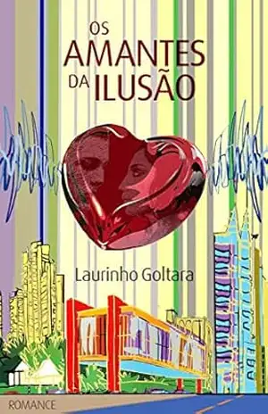 Os Amantes da Ilusão – LAURINHO GOLTARA Os Amantes da Ilusão – LAURINHO GOLTARA