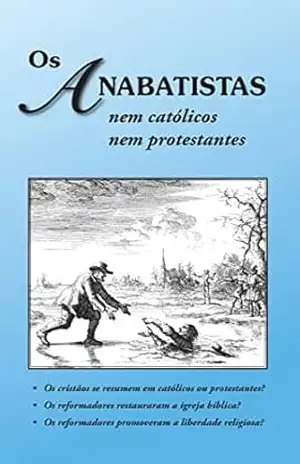 Capa do livro OS ANABATISTAS, NEM CATÓLICOS NEM PROTESTANTES - William  R. McGrath