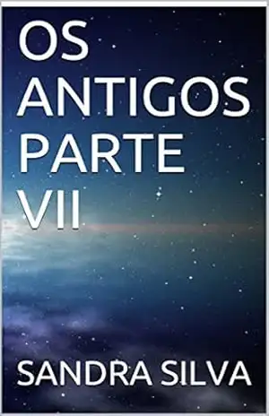 OS ANTIGOS PARTE VII – SANDRA  SILVA