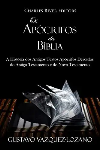 Baixar Os Apócrifos da Bíblia: A História dos Antigos Textos Apócrifos Deixados do Antigo Testamento e do Novo Testamento pdf, epub, mobi, eBook