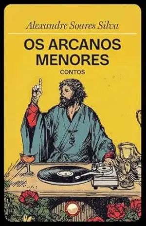Os Arcanos Menores: Contos – Alexandre Soares Silva