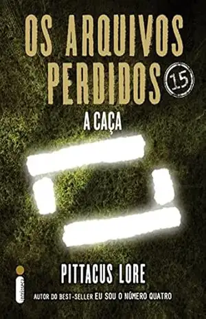 Os arquivos perdidos 15: A caçada (os legados de Lorien) (Os legados de Lorien: Os arquivos perdidos) – Pittacus Lore Os arquivos perdidos 15: A caçada (os legados de Lorien) (Os legados de Lorien: Os arquivos perdidos) – Pittacus Lore
