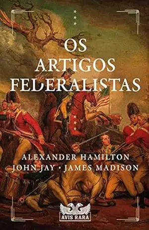 Os artigos federalistas – Alexandre Hamilton