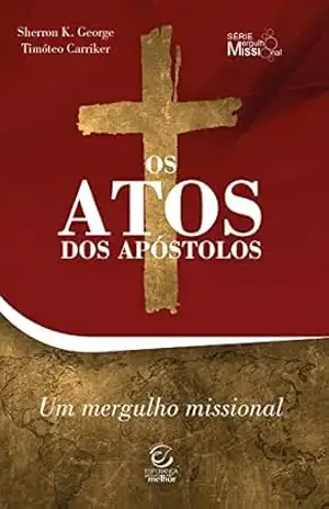 Os Atos dos Apóstolos – eBook: comentário com perguntas para reflexão e ação (Mergulho missional Livro 3) – Sherron Kay George Os Atos dos Apóstolos – eBook: comentário com perguntas para reflexão e ação (Mergulho missional Livro 3) – Sherron Kay George