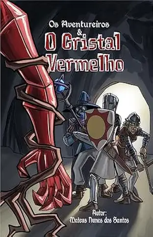 Os Aventureiros e o Cristal Vermelho – Mateus Francisco Nunes dos Santos Os Aventureiros e o Cristal Vermelho – Mateus Francisco Nunes dos Santos
