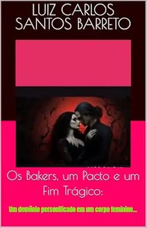 Capa do livro Os Bakers, um Pacto e um Fim Trágico:: Um demônio personificado em um corpo feminino... - Luiz Carlos Santos Barreto