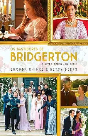 Os bastidores de Bridgerton: O livro oficial da série – Shonda Rhimes