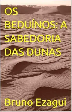 OS BEDUÍNOS: A SABEDORIA DAS DUNAS – Bruno Ezagui